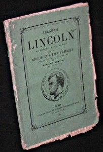 Abraham Lincoln sa naissance, sa vie, sa mort avec un récit de la guerre d'Amérique.