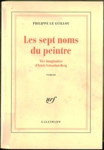 Les Sept noms du peintre. Vies Imaginaires d'Erich Sebastian Berg