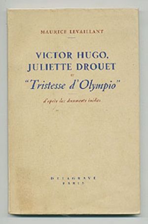 Victor Hugo, Juliette Drouet et "Tristesse d'Olympio" d'après des documents inédits.