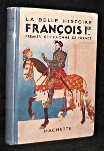 La belle histoire de François Ier, premier gentilhomme de France