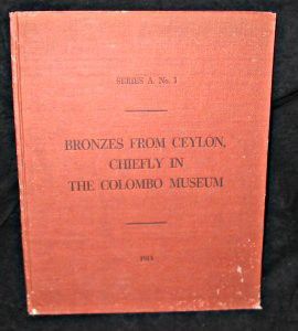 Bronzes from Ceylon, Chiefly in the Colombo Museum. Memoirs of the Colombo Museum Series A. No.1