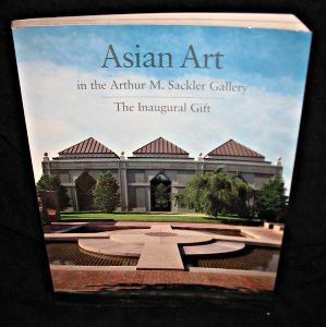 Asian Art in the Arthur M. Sackler Gallery, The Inaugural Gift.