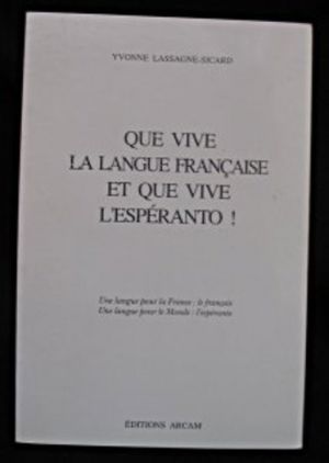 Que vive la langue française et que vive l'espéranto !, une langue pour la France : le français, une langue pour le monde : l'espéranto