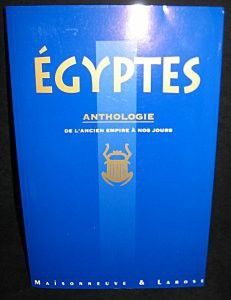 Egyptes, anthologie de l'ancien empire à nos jours.