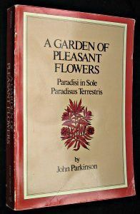 A Garden of pleasant flowers. Paradisi in Sole. Paradisus Terrestris