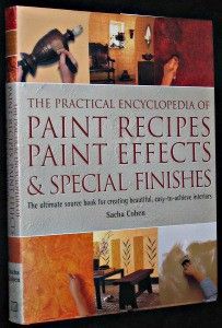 The practical encyclopedia of Paint Recipes, Paint Effects & Special Finishes. The ultimate source book for creating beautiful, easy-ti-achieve interiors