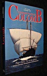 Le vrai voyage de Christophe Colomb, pour Dieu, l'or et la gloire