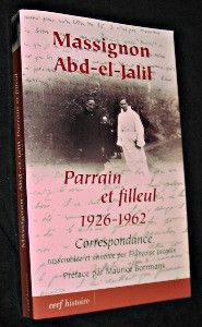 Massignon. Abd-el-Jalil. Parrain et filleul. 1926-1962. Correspondance rassemblée et annotée par Françoise Jacquin