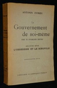 Le Gouvernement de soi-même, essai de psychologie pratique. Deuxième série l'obsession et le scrupule.