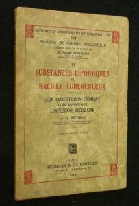 Substances lipoïdiques et bacille tuberculeux. Leur constitution chimique et ses rapports avec l'infection bacillaire. Actualités scientifiques et industrielles n° 747