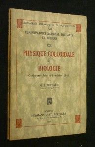Physique colloïdale et biologie (n° 928) et Chimie colloaïdale et biologie (n°929). Actualités scientifiques et industrielles