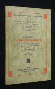 L'action de l'acide perchlorique sur les matières organiques et ses applications à la chimie analytique (I. Généralités). Actualités scientifiques et industrielles n° 167