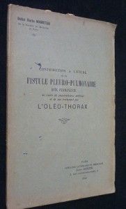 Contribution à l'étude de la fistule pleuro-pulmonaire dite permanente au cours du pneumothorax artificiel et de son traitement par l'oléo-thorax