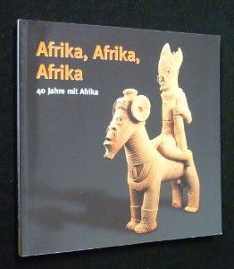 Afrika, Afrika, Afrika. 40 Jahre mit Afrika. Catalogue d'une exposition réalisée le 10 octobre 2004