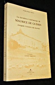 La vie brève et douloureuse de Maurice de Guérin évoquée à travers ses oeuvres