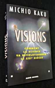 Visions. Comment la science va révolutionner le XXIe siècle