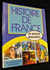 Histoire de France en bandes dessinées. De Hugues Capet à Bouvines