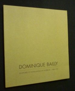 Dominique Bailly. Sculptures et installations en intérieur - 1985-1992