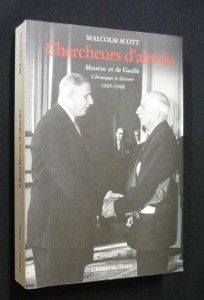 Chercheurs d'absolu. Mauriac et de Gaulle. Chroniques et discours 1945-1948