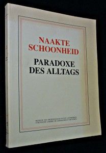 Naakte schoonheid. Paradoxe des alltags. 19 januari - 17 maart 1991, Museum Van Hedendaagse Kunst Antwerpen