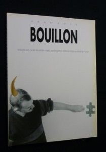 François Bouillon. Depuis 20 ans, j'ai fait des choses éparses. Maintenant les pièces du puzzle se mettent en place.