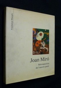 Joan Miro. Rétrospective de l'oeuvre peint
