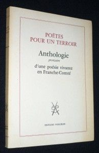 Poètes pour un terroir. Anthologie provisoire d'une poésie vivante en Franche-Comté
