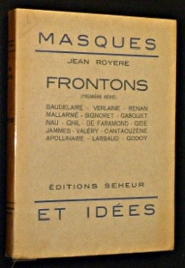 Frontons (Première série) : Baudelaire, Verlaine, Renan, Mallarmé, Signoret, Gasquet, Nau, Ghil, De Faramond, Gide, Jammes, Valéry, Cantacuzène, Apollinaire, Larbaud, Godoy