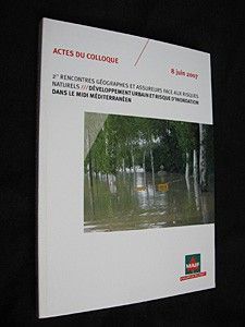 2e rencontres Géographes et assureurs face aux risques naturels - Développement urbain et risque d'inondation dans le midi méditerranéen (actes du colloque, 8 juin 2007)
