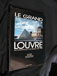 Le Grand Louvre. Métamorphose d'un musée 1981-1993