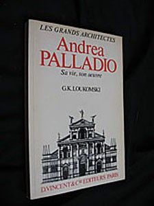 Andrea Palladio. Sa vie, son oeuvre