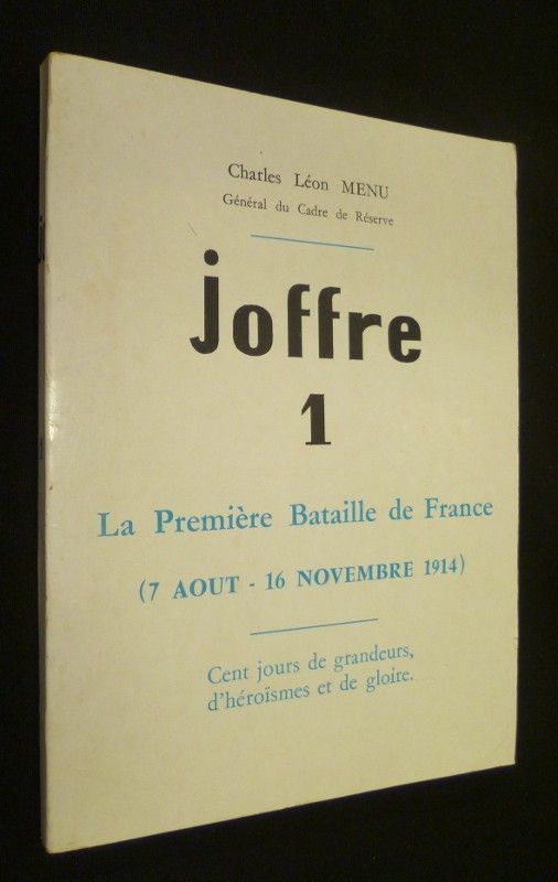 Joffre 1. La Première Bataille de France (7 août - 16 novembre 1914)