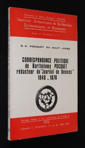 Correspondance politique de Barthélemy Pocquet, rédacteur du 'Journal de Rennes' (1848-1878), publié par son petit-fils B.A. Pocquet du Haut-Jussé