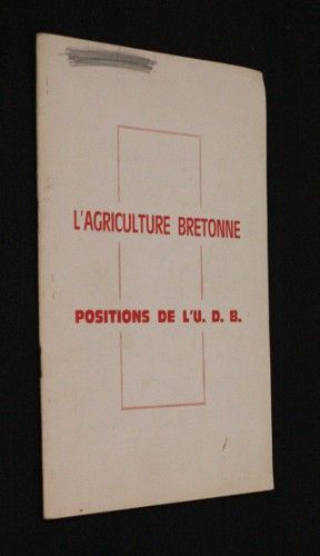 L'agriculture bretonne, positions de l'U.D.B.