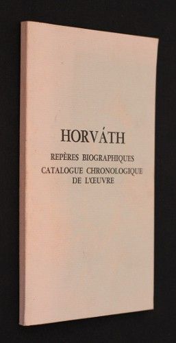 Horvath : Repères biographiques (1901-1938), catalogue chronologique de l'oeuvre (pièces, romans, textes en prose)