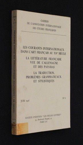 Cahiers de l'Association internationale des Etudes françaises n°8 : Les courants internationaux dans l'art français au XVe siècle ; La littérature française vue de l'Allemagne et des Pays-Bas ; La traduction, problèmes grammaticaux et stylistiques