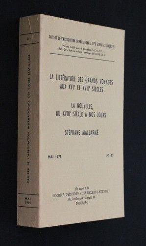 Cahiers de l'Association internationale des Etudes françaises n°27 : La littérature des grands voyages aux XVIe et XVIIe siècles ; la nouvelle, du XVIIIe siècle à nos jours ; Stéphane Mallarmé