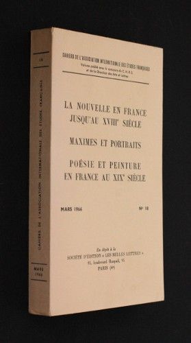 Cahiers de l'Association internationale des Etudes françaises n°18 : La nouvelle en France jusqu'au XVIIIe siècle ; Maximes et portraits ; Poésie et peinture en France au XIXe siècle