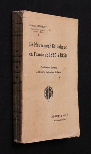 Le mouvement catholique en France de 1830 à 1850 (conférences données à l'Institut catholique de Paris)
