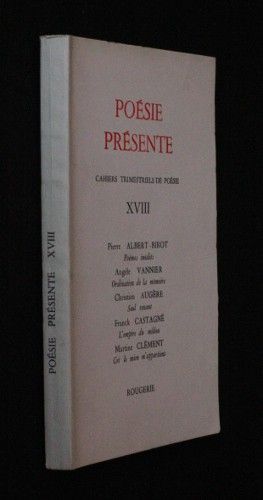 Poésie présente (Cahiers trimestriels de poésie tome XVIII)