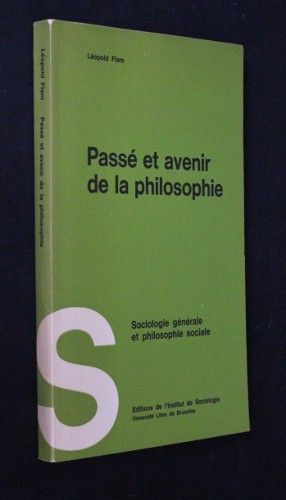 Passé et avenir de la philosophie. Sociologie générale et philosophie sociale