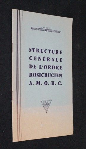 Structure générale de l'ordre rosicrucien A. M. O. R. C.