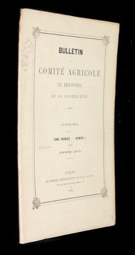 Bulletin du Comité agricole et industriel de la Cochinchine, tome premier, n°I, 1872