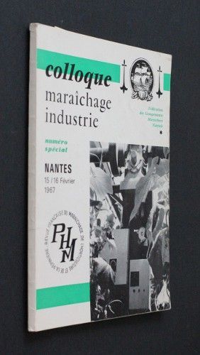 Pépiniéristes, horticulteurs, maraîchers, numéro spécial : Colloque maraîchage industries, Nantes 15/16 février 1967 (supplément au n°80)