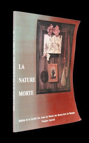 La nature morte (Bulletin de la Société des Amis du Musée des Beaux-Arts de Rennes, n°5 numéro spécial)