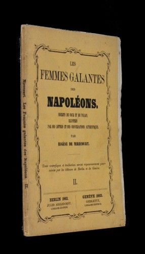 Les femmes galantes des Napoléons, tome II (secrets de cour et de palais, illustrés par des lettres et des conversations authentiques)