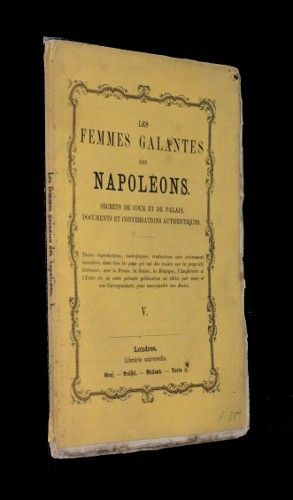 Les femmes galantes des Napoléons, tome V (secrets de cour et de palais, illustrés par des lettres et des conversations authentiques)