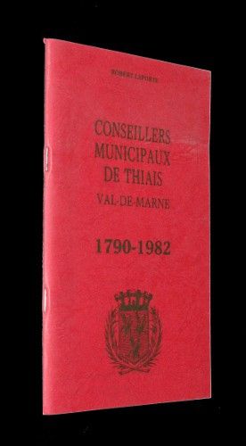 Livre d'or des conseillers municipaux de Thiais, Val-de-Marne (1790-1982)