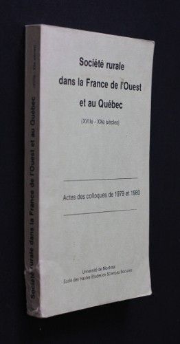 Société rurale dans la France de l'Ouest et au Québec (XVIIe - XXe siècles). Actes des colloques de 1979 et 1980