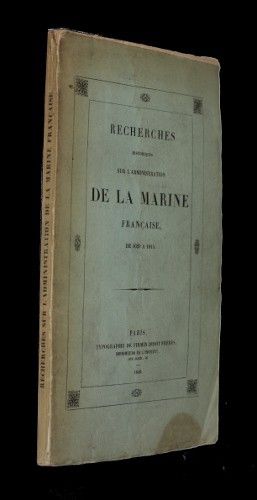 Recherches historiques sur l'administration de la marine française de 1629 à 1815